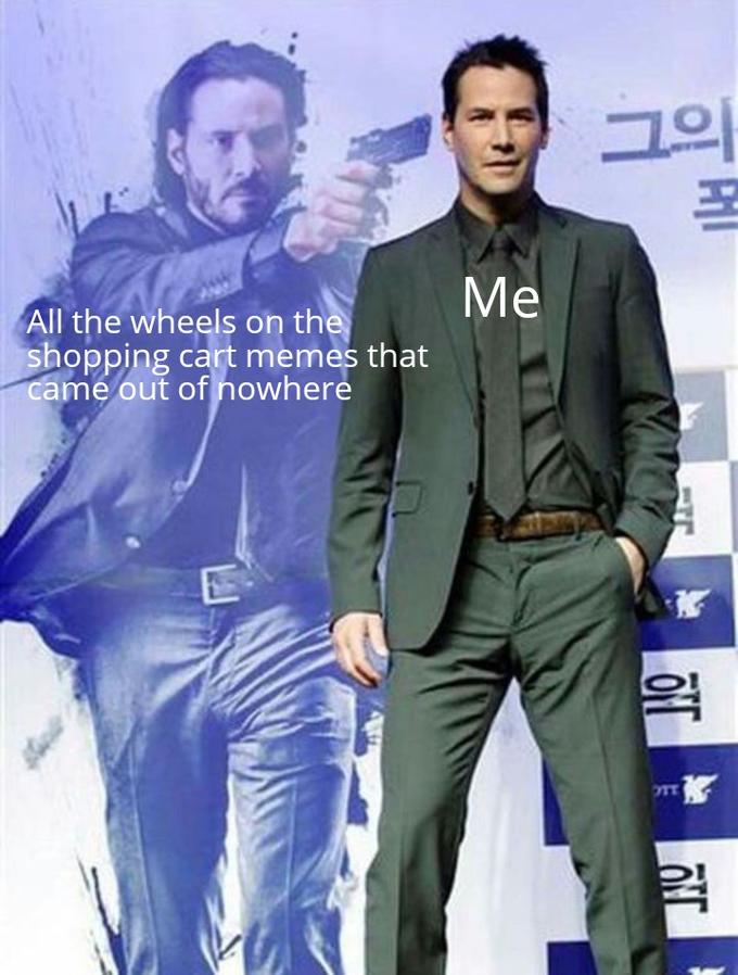 그의 Me All the wheels on the shopping cart memes that came out of nowhere OTT