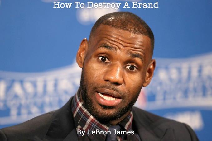 How To Destroy A Brand ASTE By LeBron James