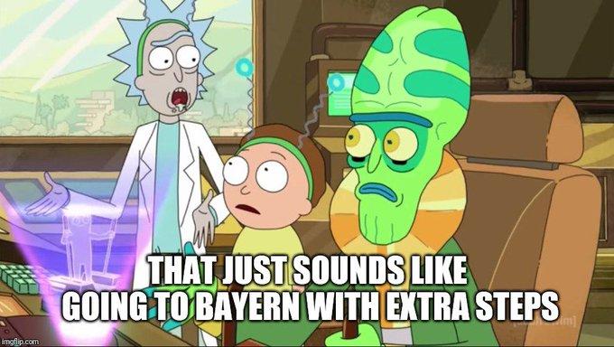 THAT JUST SOUNDS LIKE GOING TO BAYERN WITH EXTRA STEPS imglip.com