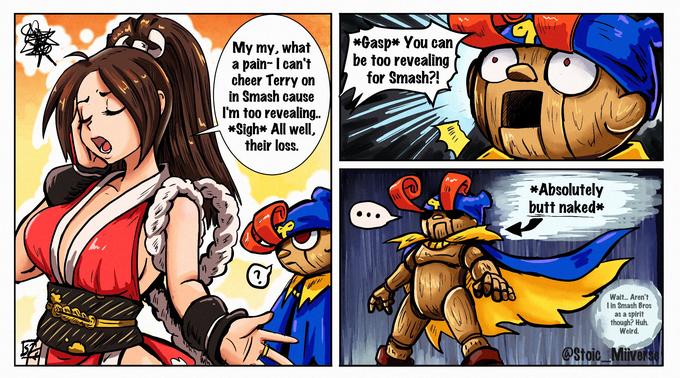 A. *Gasp* You can be too revealing for Smash?! My my, what a pain- I can't cheer Terry on in Smash cause Im too revealing.. *Sigh* All well, their loss. *Absolutely butt naked* 1 Wait... Aren't l in Smash Bros as a spirit though? Huh. Weird. @Stoic Miiverse