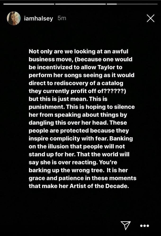 X iamhalsey 5m Not only are we looking at an awful business move, (because one would be incentivized to allow Taylor to perform her songs seeing as it would direct to rediscovery of a catalog they currently profit off of??????) but this is just mean. This is punishment. This is hoping to silence her from speaking about things by dangling this over her head. These people are protected because they inspire complicity with fear. Banking on the illusion that people will not stand up for her. That the world will say she is over reacting. You're barking up the wrong tree. It is her grace and patience in these moments that make her Artist of the Decade. V