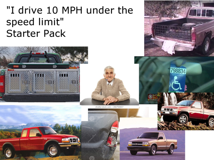  I Drive 10 MPH Under The Speed Limit Starter Pack r starterpacks 