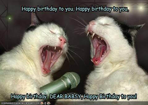 Happy birthday to you, Happy birthday to you, Happy birthday DEARIBABSYoHappy Birthday to you! iCANHASCHEE2B URGER.COM-