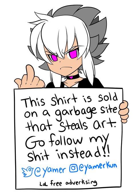 This shirt is Sold on a garbage Site that Steals art Go follow my S--- instead!! YCyamer @eyamerkun La free adverkising