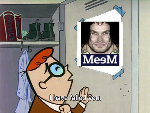 MeэM I have failed you. AYSICS
