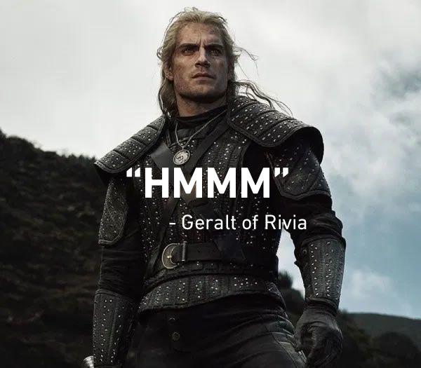 "HMMM" Geralt of Rivia