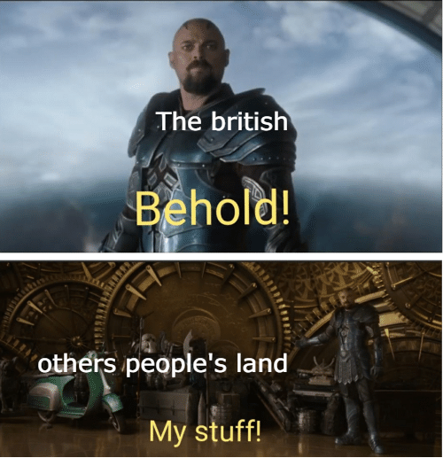 The british Behold! others people's land My stuff!