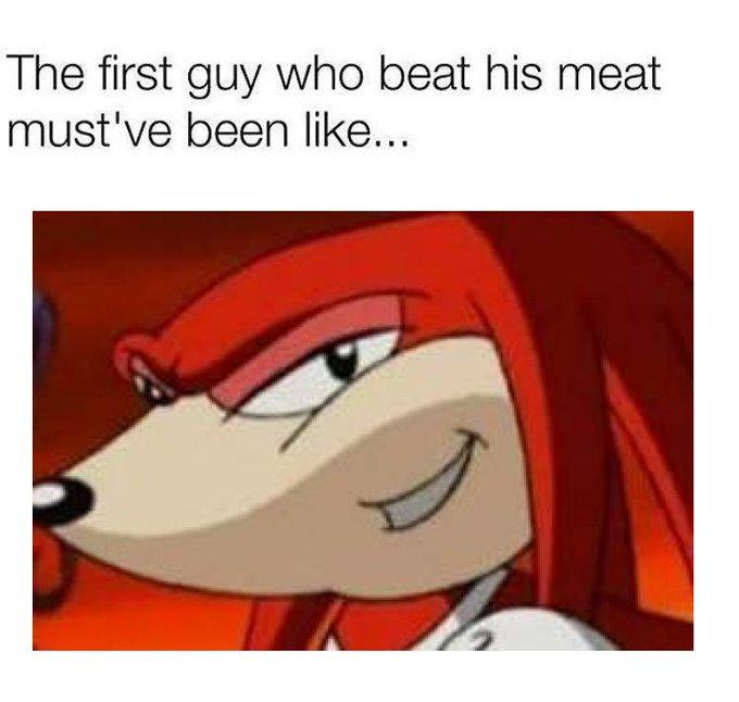 The first guy who beat his meat must've been like...