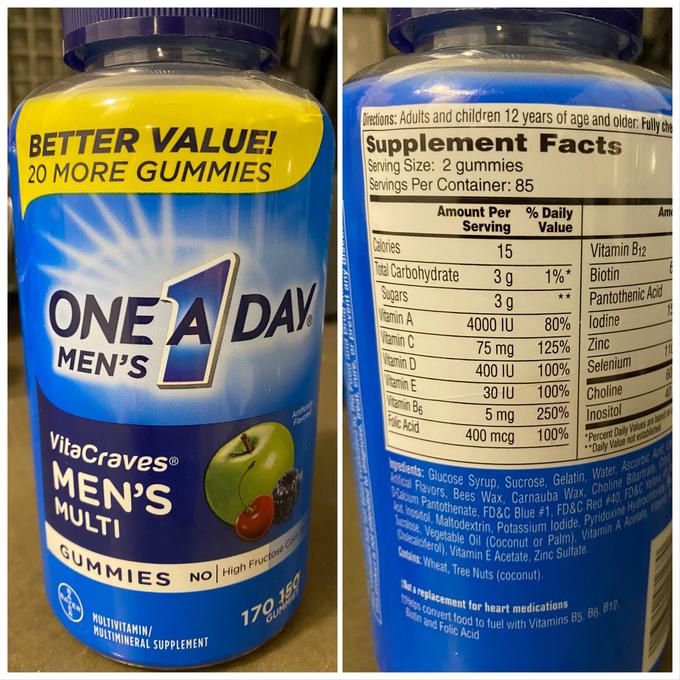 Dietions: Adults and children 12 years of age and older: Fully che BETTER VALUE! 20 MORE GUMMIES Supplement Facts Serving Size: 2 gummies Servings Per Container: 85 Amount Per % Daily Am Serving Value Calories 15 Vitamin B12 Toal Carbohydrate Sugars Vitamin A Vitamin C 1%* Biotin 3g 80% lodine 125% Zinc 100% Selenium 100% Choline 250% Inositol 3 g ONE A DAY Pantothenic Acid 16 4000 IU MEN'S 75 mg 11 Vitamin D Vitamin E 400 IU 60 30 IU Vitamin B6 40 Artificialy Flavored 5 r 5 mg *Percent Daily Values are hased on "Daily Value not estabished Folic Acid VitaCraves® 400 mcg 100% ngedients: Glucose Syrup, Sucrose, Gelatin, Water, Ascorbic Acd kitical Flavors, Bees Wax, Carnauba Wax, Choline Bitartrateu alcium Pantothenate, FD&C Blue #1, FD&C Red #40, FD&C Yellow Sudose, Vegetable Oil (Coconut or Palm), Vitamin A Acetate MEN'S MULTI Cimi Vita Crdesalciferol), Vitamin E Acetate, Zinc Sulfate. Contains: Wheat, Tree Nuts (coconut). GUMMIES NO High Fructose Com 170 150 GUMMIES St a replacement for heart medications theps convert food to fuel with Vitamins B5, B6. B12 ER MULTIVITAMIN/ Bidtin and Folic ACid MULTIMINERAL SUPPLEMENT