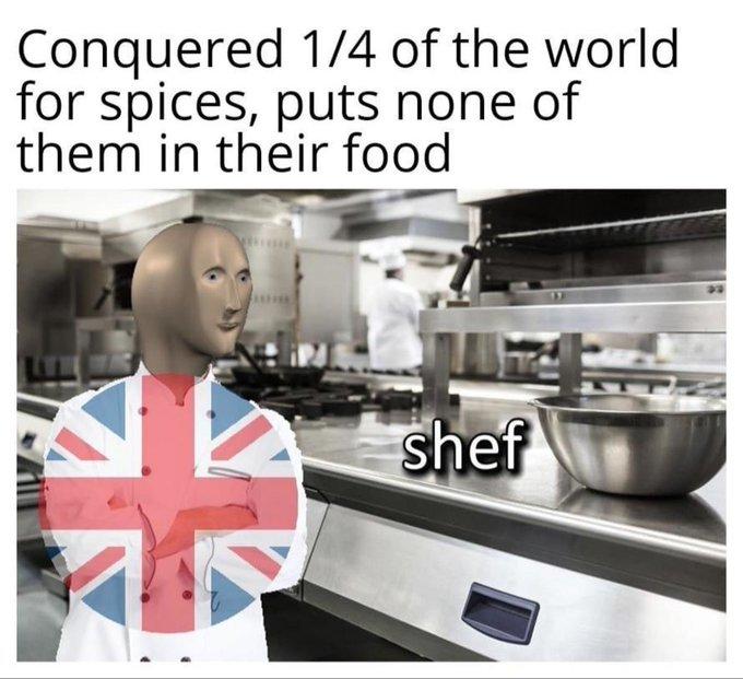 Conquered 1/4 of the world for spices, puts none of them in their food shef