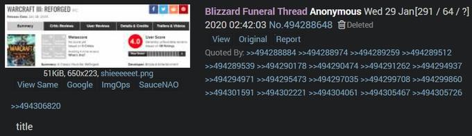 WARCRAFT II: REFORGED Blizzard Funeral Thread Anonymous Wed 29 Jan[291 / 64 / ?] 2020 02:42:03 No.494288648 Deleted De Ce hele View Original Report User Seere 4.0 WARCRAFT Quoted By: >>494288884 >>494288974 >>494289259 >>494289512 >>494289539 >>494290178 >>494290474 >>494291262 >>494294937 51 KİB, 650x223, shieeeeeet.png >>494294971 >>494295473 >>494297035 >>494299708 >>494299860 View Same Google ImgOps SauceNAO >>494301591 >>494302221 >>494304061 >>494305467 >>494305726 >>494306820 title