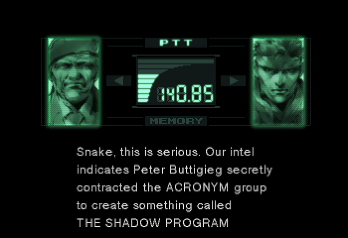 PIT 40.85 MEMORY Snake, this is serious. Our intel indicates Peter Buttigieg secretly contracted the ACRONYM group to create something called THE SHADOW PROGRAM