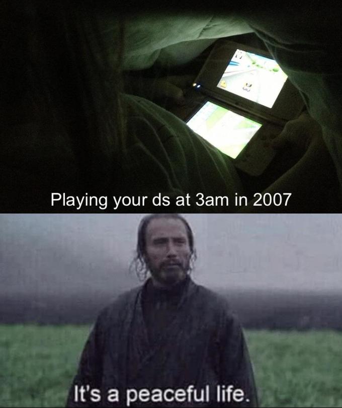 Playing your ds at 3am in 2007 It's a peaceful life.