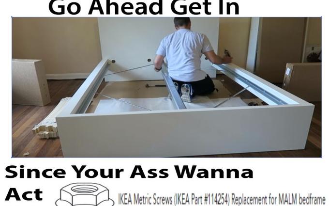 Go Ahead Get In Since Your Ass Wanna Act IKEA Metric Screws (KEA Part #114254) Replacement for MALM bedframe