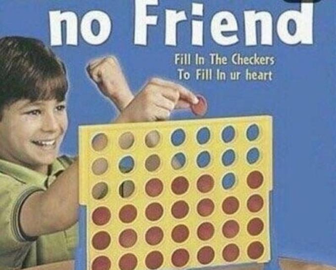 no Friend Fill In The Checkers To Fill In ur heart