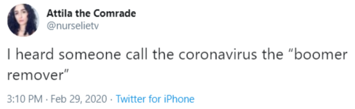 Attila the Comrade @nurselietv I heard someone call the coronavirus the "boomer remover" 3:10 PM - Feb 29, 2020 · Twitter for iPhone