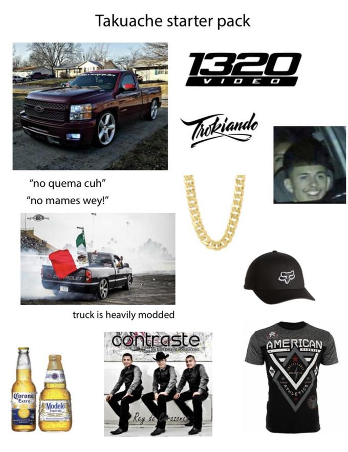 Takuache starter pack 1320 VID EO Thakiande "no quema cuh" "no mames wey!" truck is heavily modded contraste AMERICAN Corona 'Extra Modelo Rey de azone FATHLE