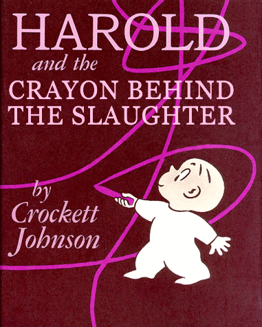HAROLD and the CRAYON BEHIND THE SLAUGHTER by Crockett Johnson