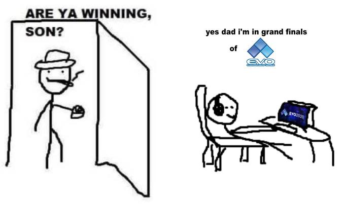 ARE YA WINNING, yes dad i'm in grand finals SON? of CHAMPIONHIP SERICS EVO2020