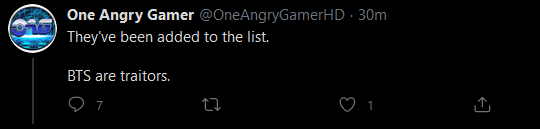 One Angry Gamer @OneAngryGamerHD · 30m They've been added to the list. BTS are traitors. 7