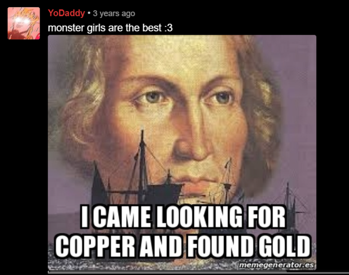 YoDaddy • 3 years ago monster girls are the best :3 I CAME LOOKING FOR COPPER AND FOUND GOLD memegenerator.es