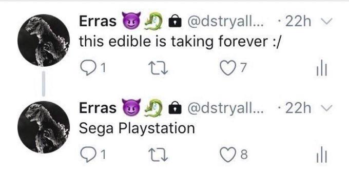 Erras G a @dstryall.. ·22h v this edible is taking forever :/ 1 7 ili Erras Ô @dstryal... 22h v Sega Playstation 8. ili 1