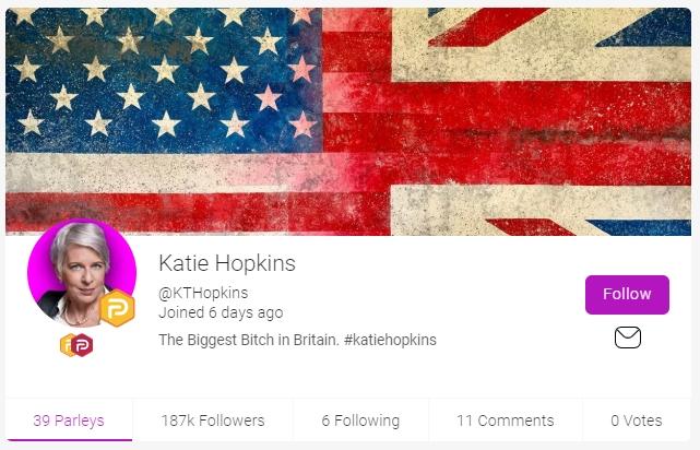 Katie Hopkins @KTHopkins Joined 6 days ago Follow The Biggest Bitch in Britain. #katiehopkins 39 Parleys 187k Followers 6 Following 11 Comments O Votes