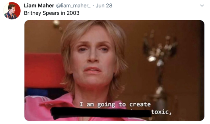 Liam Maher @liam_maher_ · Jun 28 Britney Spears in 2003 I am going to create toxic,