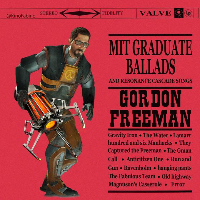 FIDELITY VALVE LP STEREO @KinoFabino MIT GRADUATE BALLADS AND RESONANCE CASCADE SONGS GOR DON FREEMAN Gravity Iron The Water Lamarr hundred and six Manhacks • They Captured the Freeman The Gman Call Anticitizen One Run and Gun Ravenholm hanging pants The Fabulous Team Old highway Magnuson's Casserole Error