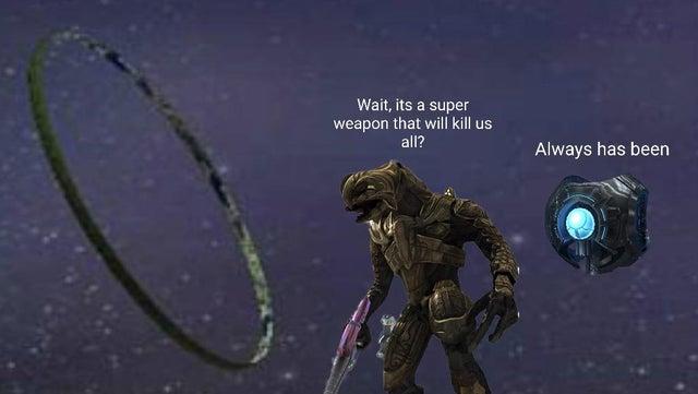 Wait, its a super weapon that will kill us all? Always has been