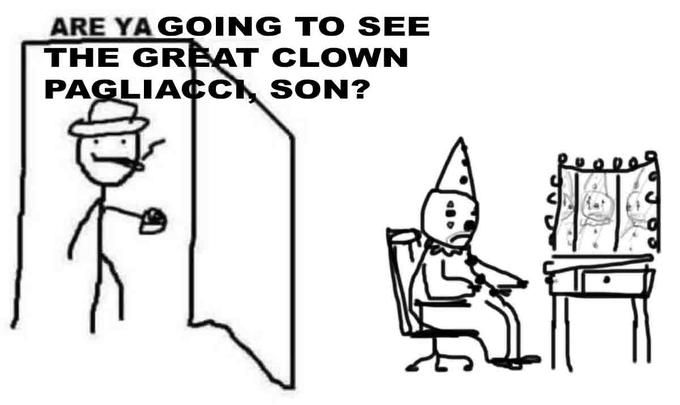 ARE YA GOING TO SEE THE GRBAT CLOWN PAGLIACC, SON? Cartoon White Text Line art Font Line