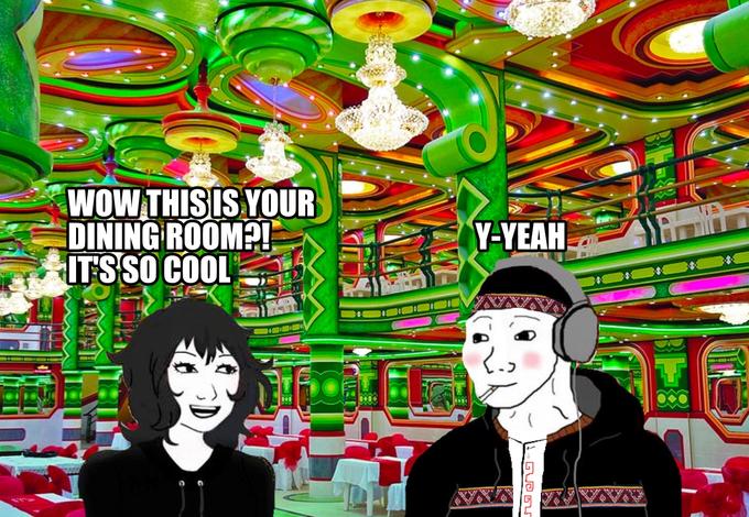 WOW THIS IS YOUR DINING ROOM?! ITS SO COL Y-YEAH