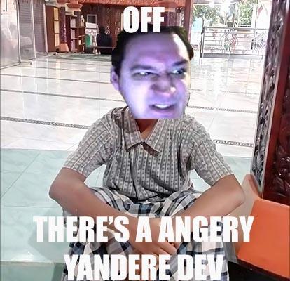 Off There S A Angery Yandere Dev Yandere Simulator Know Your Meme