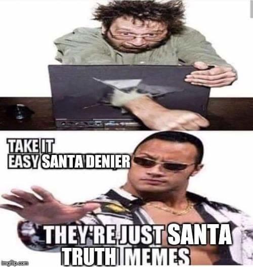 TAKE IT EASY SANTA DENIER THEY REJUST SANTA TRUTHIMEMES imgfilipeem