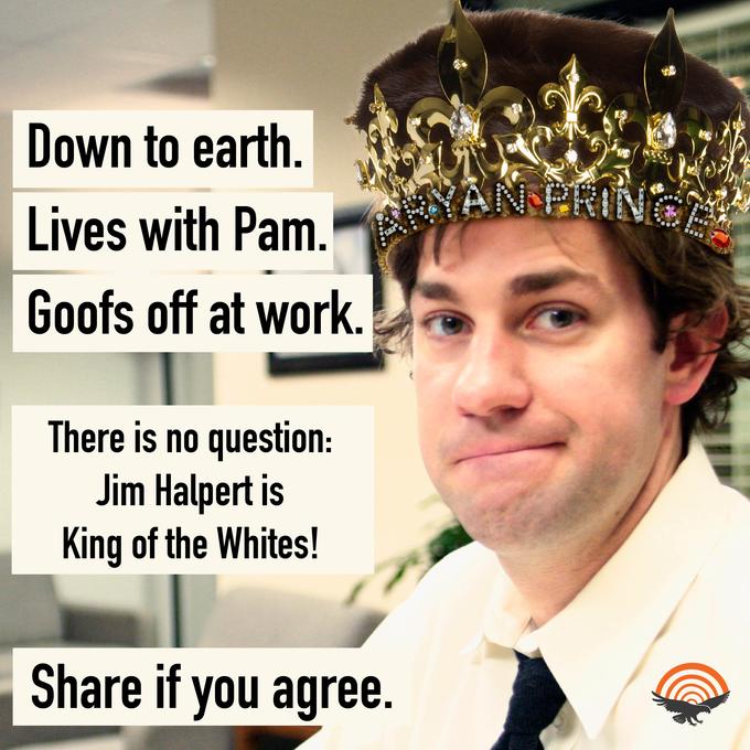 Down to earth. Lives with Pam. YAN PRING Goofs off at work. 000IS O There is no question: Jim Halpert is King of the Whites! Share if you agree. ее
