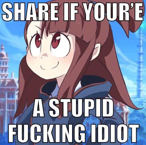 SHARE IF YOUR'E FF A STUPID F------ IDIOT