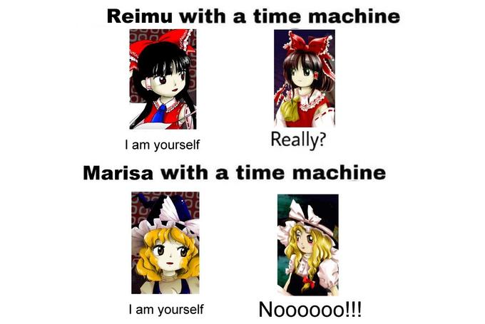 Reimu with a time machine I am yourself Really? Marisa with a time machine I am yourself Noooooo!!!