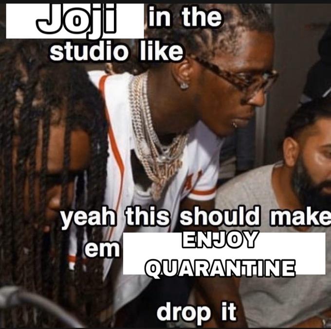 Joji in the studio like yeah this should make ENJOY em QUARANTINE drop it