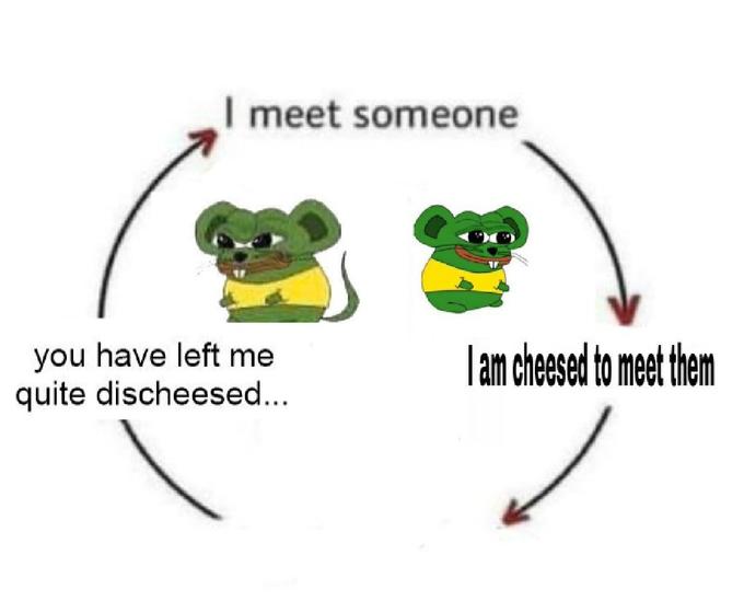 I meet someone you have left me quite discheesed... |am cheesed to meet them Green Text Line Cartoon Animal figure