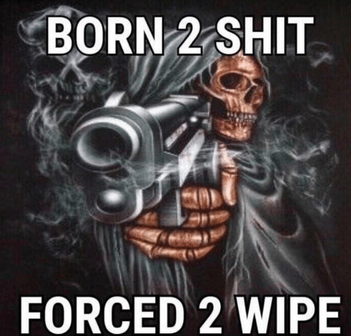 Born 2 S---, Forced 2 Wipe Gun Skeleton BORN 2 S--- FORCED 2 WIPE