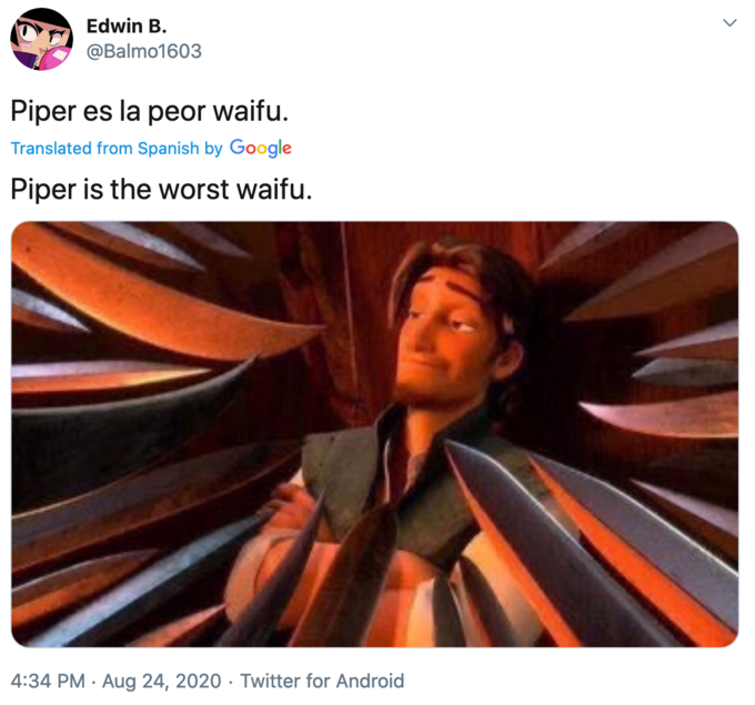 Edwin B. @Balmo1603 Piper es la peor waifu. Translated from Spanish by Google Piper is the worst waifu. 4:34 PM · Aug 24, 2020 · Twitter for Android >