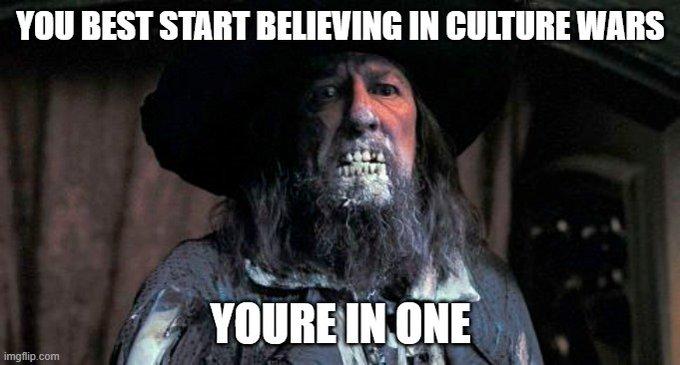 YOU BEST START BELIEVING IN CULTURE WARS YOURE IN ONE imgflip.com