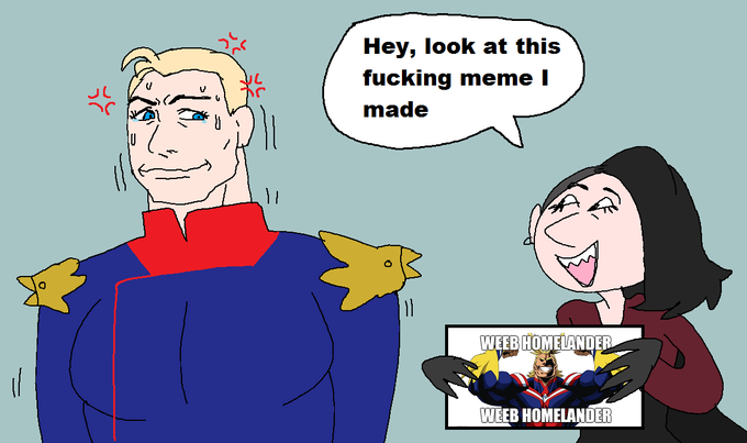 Hey, look at this f------ meme I made 11 WEEB HOMELANDER WEEB HOMELANDER