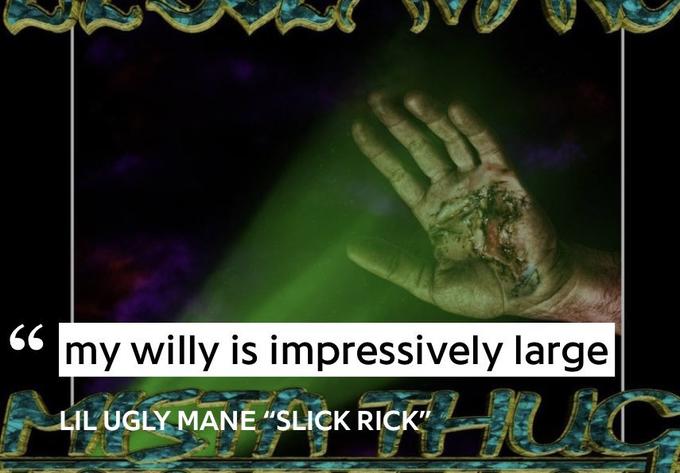 66 my willy is impressively large LUGLYM LIL UGLY MANE "SLICK RICK"