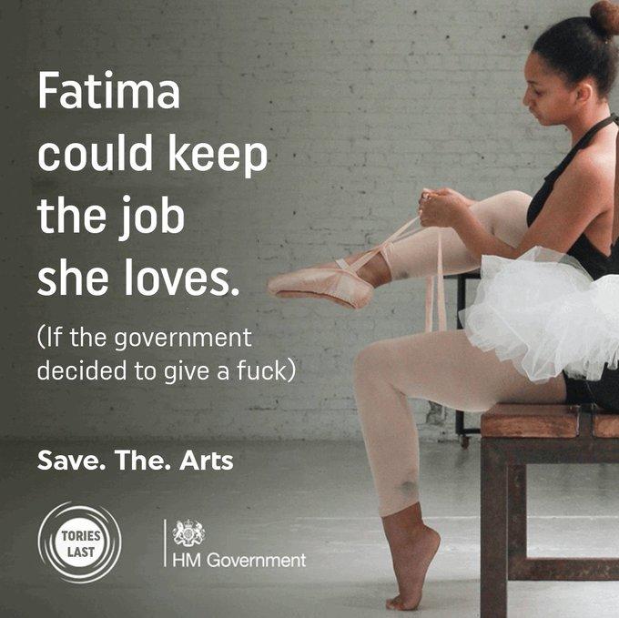 Fatima could keep the job she loves. (If the government decided to give a f---) Save. The. Arts TORIES LAST HM Government