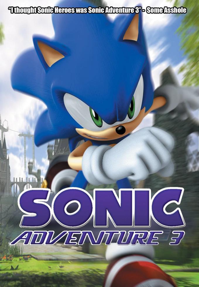 Ithought Sonic Heroes was Sonic Adventure 3"-Some A------ SONIC ADVENTURE 3