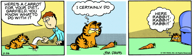 HERE'S A CARROT FOR YOUR DIỆT, GARFIELD. YOU KNOW WHATTO DO WITH IT I CERTAINLY DO HERE RABBIT, RABBIT, RABBIT 2-26 JIM DAVIS © 1980 PAWS, INC. All Rights Reserved.