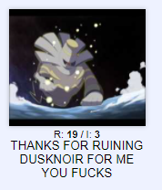 R: 19/1: 3 THANKS FOR RUINING DUSKNOIR FOR ME YOU F----