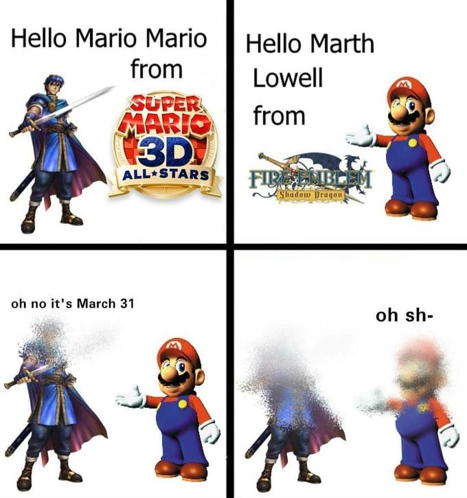 Hello Mario Mario Hello Marth from Lowell SUPER MARIO 3D from ALL STARS FIREEMBLEM Shadom Dragon oh no it's March 31 oh sh-