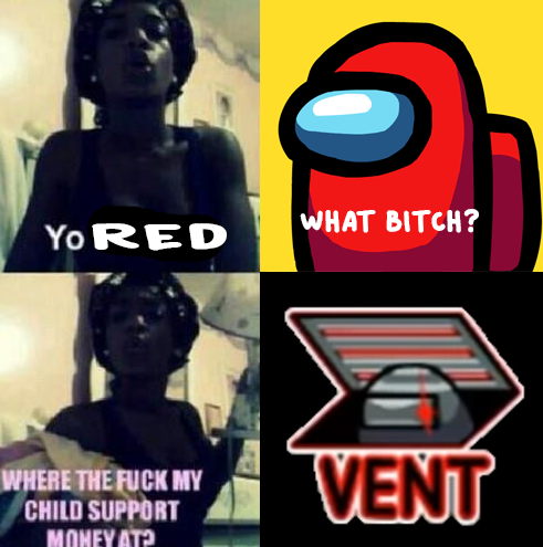 WHAT BITCH? Yo RED WHERE THE F--- MY CHILD SUPPORT MONEY AT? VENT